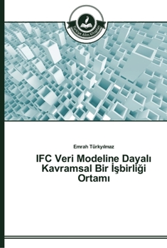 Paperback IFC Veri Modeline Dayalı Kavramsal Bir İşbirliği Ortamı [Turkish] Book
