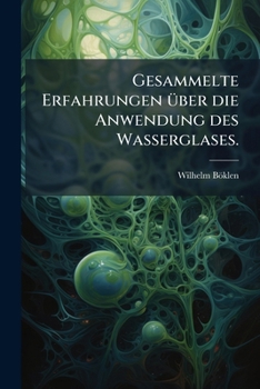 Paperback Gesammelte Erfahrungen über die Anwendung des Wasserglases. [German] Book