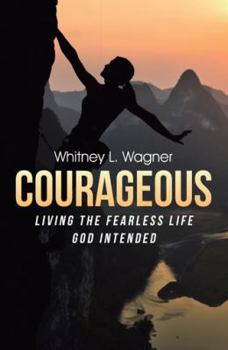 Paperback Courageous: Living the Fearless Life God Intended Book