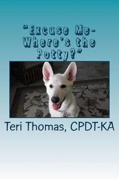 Paperback "Excuse me- where's the potty?": How to house train your puppy or dog Book