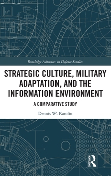 Hardcover Strategic Culture, Military Adaptation, and the Information Environment: A Comparative Study Book
