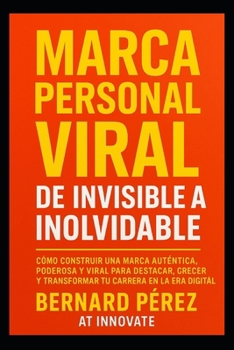 Paperback Marca Personal Viral: de Invisible a Inolvidable.: Cómo construir una marca auténtica, poderosa y viral para destacar, crecer y transformar tu carrera [Spanish] Book