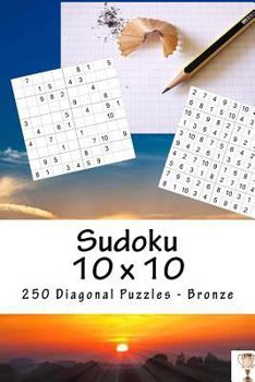 Paperback Sudoku 10 x 10 - 250 Diagonal Puzzles - Bronze: Excellent sudoku for raising the mood Book