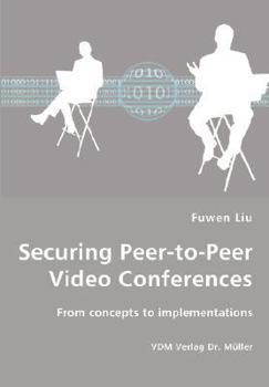 Paperback Securing Peer-to-Peer Video Conferences - From concepts to implementations Book