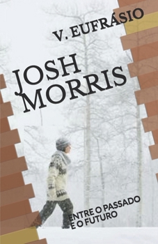 Paperback Josh Morris: Entre O Passado E O Futuro [Portuguese] Book