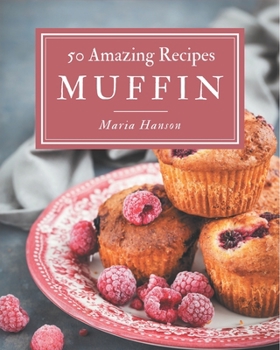 Paperback 50 Amazing Muffin Recipes: Home Cooking Made Easy with Muffin Cookbook! Book