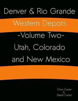 Paperback Denver & Rio Grande Western Depots -Volume Two- Utah, Colorado and New Mexico: Denver & Rio Grande Western Depots -Volume Two- Utah, Colorado and New Book