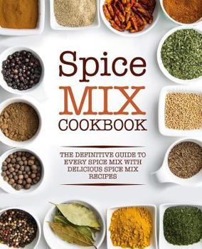 Paperback Spice Mix Cookbook: The Definitive Guide to Every Spice Mix with Delicious Spice Mix Recipes Book