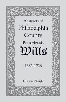 Paperback Abstracts of Philadelphia County, Pennsylvania Wills, 1682-1726 Book