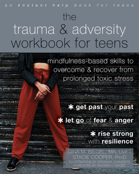 Paperback The Trauma and Adversity Workbook for Teens: Mindfulness-Based Skills to Overcome and Recover from Prolonged Toxic Stress Book