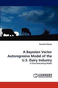 Paperback A Bayesian Vector Autoregresive Model of the U.S. Dairy Industry Book