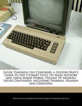 Paperback Satire Through the Centuries, a History Buff's Guide to the Literary Style, Its Main Authors and Their Major Works, Volume 19: Modern Satire Continued Book