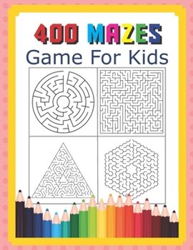 Paperback 400 Mazes Game For Kids: A Maze Activity Book Great For Developing Problem Solving Skills Ages 6 To 8 - 1st Grade - 2nd Grade - Learning Activi Book
