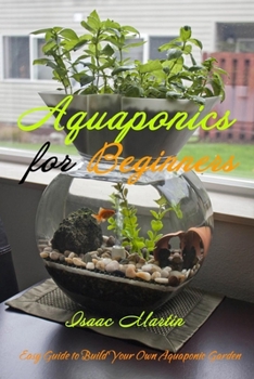 Paperback Aquaponics for Beginners: Easy Guide to Build Your Own Aquaponic Garden Book