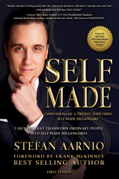 Hardcover Self Made: Confessions of a Twenty Something Self Made Millionaire: 5 Secrets That Transform Ordinary People Into Self Made Millionaires Book