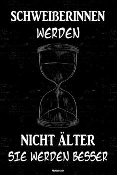 Schweißerinnen werden nicht älter sie werden besser Notizbuch: Schweißerin Journal DIN A5 liniert 120 Seiten Geschenk (German Edition)
