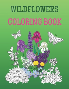 Paperback Wildflowers Coloring Book: Spring Scenes of Meadows, Tropical Flowers, Butterflies And Birds, Zen Garden Pictures For Adult Beginners Book