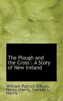 The Plough and the Cross: A Story of New Ireland