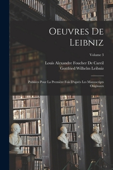 Paperback Oeuvres De Leibniz: Publiées Pour La Première Fois D'après Les Manuscripts Originaux; Volume 3 [French] Book