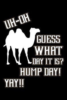 Paperback Uh-Oh Guess What Day It Is? Hump Day Yay: A Journal, Notepad, or Diary to write down your thoughts. - 120 Page - 6x9 - College Ruled Journal - Writing Book