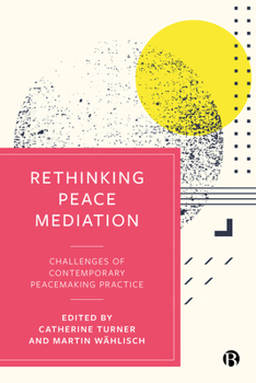 Hardcover Rethinking Peace Mediation: Challenges of Contemporary Peacemaking Practice Book