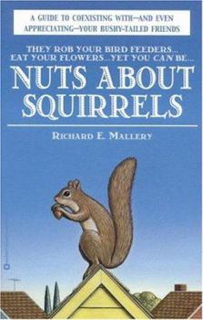 Paperback Nuts about Squirrels: A Guide to Coexisting With-And Even Appreciating-Your Bushy-Tailed Friends Book
