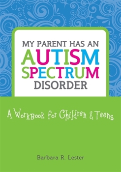 Paperback My Parent Has an Autism Spectrum Disorder: A Workbook for Children & Teens Book