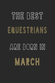 The Best equestrians are Born in March journal: 6*9 Lined Diary Notebook, Journal or Planner and Gift with 120 pages