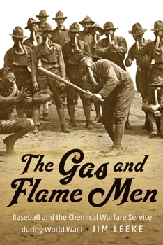 Hardcover The Gas and Flame Men: Baseball and the Chemical Warfare Service During World War I Book