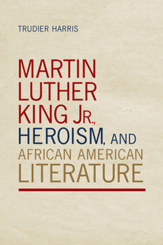 Paperback Martin Luther King Jr., Heroism, and African American Literature Book