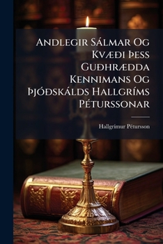 Andlegir Sàlmar Og KvÃ]ði Ã ess GuðhrÃ]dda Kennimans Og Ã jÃ3ðskàlds HallgrÃ-ms PÃ(c)turssonar (Icelandic Edition)