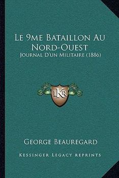 Paperback Le 9me Bataillon Au Nord-Ouest: Journal D'un Militaire (1886) Book