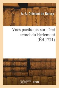 Paperback Vues pacifiques sur l'état actuel du Parlement [French] Book