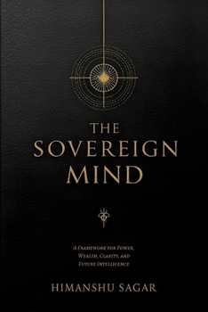 Paperback The Sovereign Mind: A Framework for Power, Wealth, Clarity, and Future Intelligence Book