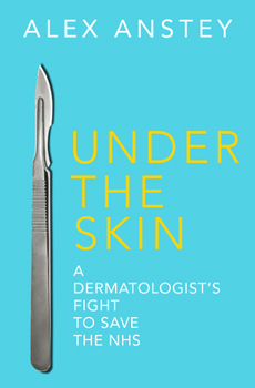 Paperback Under the Skin: A Dermatologist’s Fight to Save the NHS Book