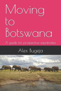 Paperback Moving to Botswana: A guide for prospective expatriates Book