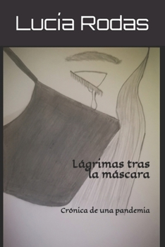 Paperback Lágrimas tras la máscara: Crónica de una pandemia [Spanish] Book