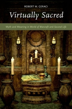 Hardcover Virtually Sacred: Myth and Meaning in World of Warcraft and Second Life Book