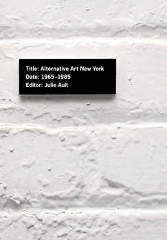 Alternative Art New York, 1965, 1985: A Cultural Politics Book for the Social Text Collective (Cultural Politics)