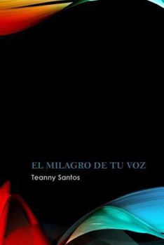 Paperback El Milagro de tu Voz: Los milagros existen, estan hechos de amor. [Spanish] Book