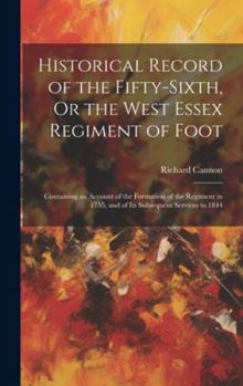 Historical Record of the Fifty-Sixth, Or the West Essex Regiment of Foot: Containing an Account of the Formation of the Regiment in 1755, and of Its S