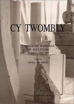 Hardcover Cy Twombly: Catalogue Raisonne of Sculpture: Volume I 1946-1997 Book