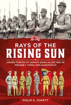 Paperback Rays of the Rising Sun: Armed Forces of Japan's Asian Allies 1931-45 Volume 1 - China and Manchukuo Book