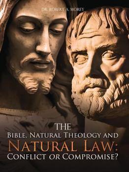 Paperback The Bible, Natural Theology and Natural Law: Conflict or Compromise? Book