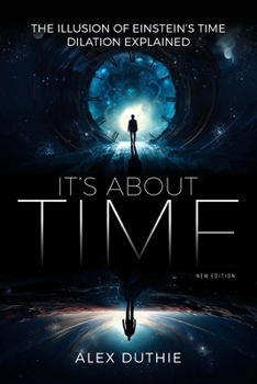 Paperback It's About Time - The Illusion of Einstein's Time Dilation Explained: New Edition Book