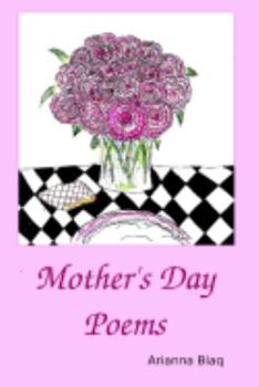 Paperback Mother's Day Poems: It's Mother's Day! Dive into an ocean of 33 wonderful short poems, each accompanied by color-rich, hand-made drawings Book