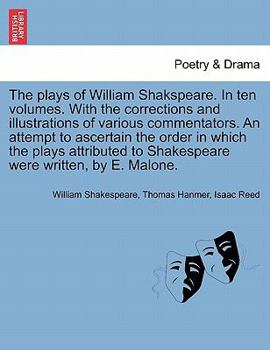 The plays of William Shakspeare. In ten volumes. With the corrections and illustrations of various commentators. An attempt to ascertain the order in ... were written, by E. Malone. Vol. V.