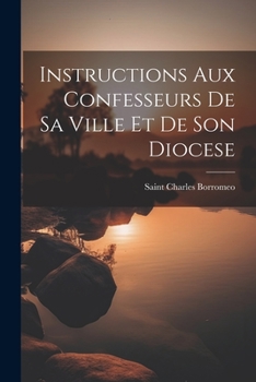 Paperback Instructions aux confesseurs de sa ville et de son diocese [French] Book