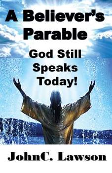 Paperback A Believer's Parable - God Still Speaks Today! Book