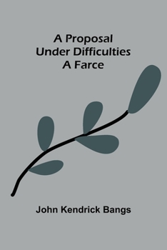 Paperback A Proposal Under Difficulties: A Farce Book